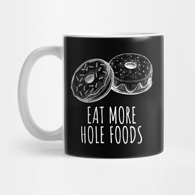 Eat More Hole Foods Funny Donuts by BuddyandPrecious